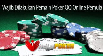 Wajib Dilakukan Pemain Poker QQ Online Pemula