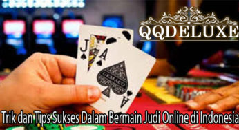 Trik dan Tips Sukses Dalam Bermain Judi Online di Indonesia